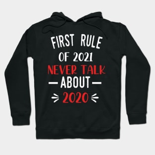 First Rule of 2021 Never Talk About 2020 - Funny 2021 Gift Quote  - 2021 New Year Toddler Gift Hoodie